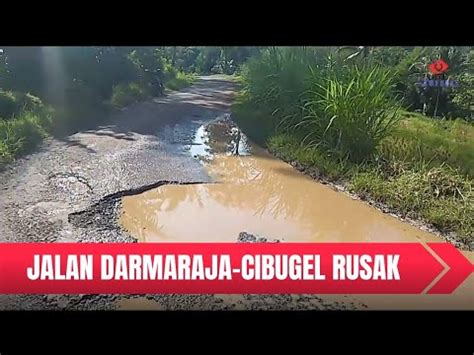 Jalan Penghubung Darmaraja Cibugel Banyak Berlubang YouTube