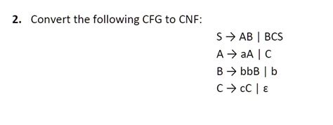 SOLVED 2 Convert The Following CFG To CNF S AB BCS A AA LC