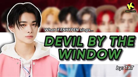 What If Enhypen Sings Devil By The Window By Txt How Would Line