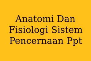 Anatomi Dan Fisiologi Sistem Pencernaan Ppt