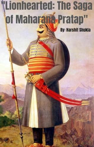 Lionhearted The Saga Of Maharana Pratap Valor Unleashed The Epic