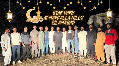 Iftar Party At Margalla Hills Islamabad With My Teams Lowtolerance