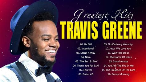 Travis Greene Top Gospel Music Praise And Worship Youtube