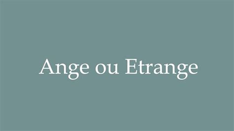 How To Pronounce Ange Ou Etrange Correctly In French Youtube