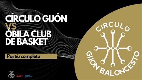 Círculo Gijón Baloncesto vs Óbila Club de Basket Ávila YouTube