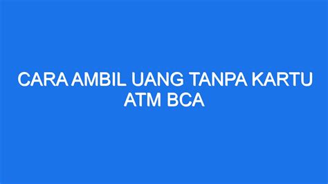 Cara Ambil Uang Tanpa Kartu Atm Bca