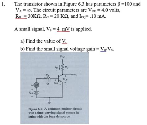 Solved The Transistor Shown In Figure 6 3 Has Parameters Î² 100 And Va 0 The Circuit