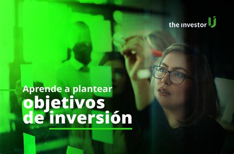 Aprende A Definir Tus Objetivos De Inversi N Siguiendo Estos Pasos