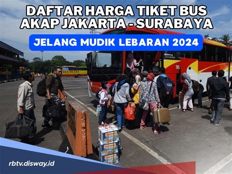 Daftar Harga Tiket Bus Akap Jakarta Surabaya Untuk Mudik Lebaran