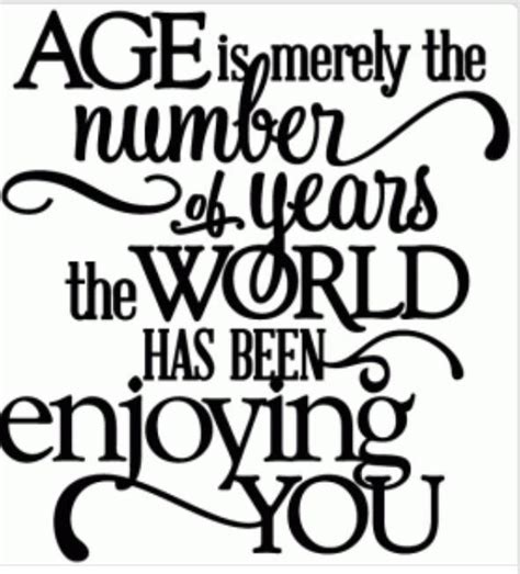 Age Is Merely The Number Of Years Birthday Quote Site Includes