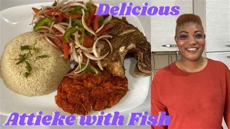 HOW TO MAKE DELICIOUS ATTIEKE' (ACHEKE) WITH FISH RECIPE - YouTube