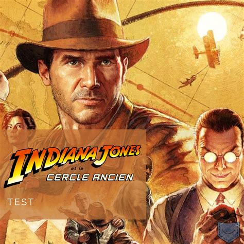 Test Indiana Jones Et Le Cercle Ancien Sa Place Est Dans Votre