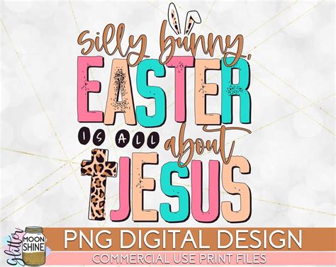 Silly Bunny Easter Is About Jesus Leopard Png Print File For