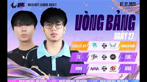 KT RY vs NAOS TE vs EDG NOVA vs WBG VÒNG BẢNG NGÀY 27 WRL A2 BO3