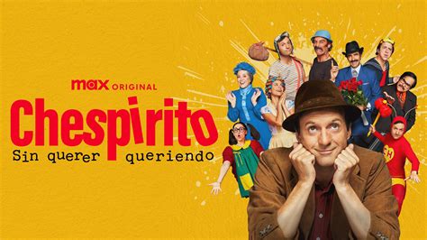 Chespirito: Sin querer queriendo, guía de episodios: fecha y hora de
