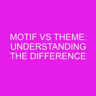 Motif Vs Theme: Understanding The Difference » Differencess