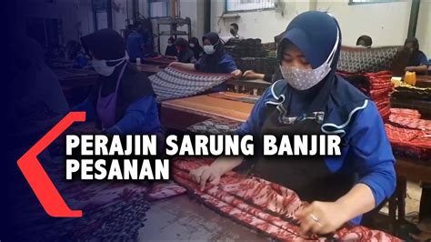 Meski Di Masa Pandemi Perajin Sarung Banjir Pesanan Youtube