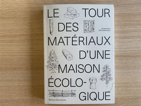 Le Tour Des Mat Riaux D Une Maison Cologique Un Livre Qui Se R Ve