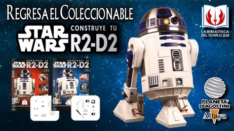 Vuelve El Coleccionable STAR WARS CONSTRUYE TU R2 D2 De Planeta