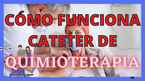 QUIMIOTERAPIA CÓMO FUNCIONA EL CATÉTER YouTube