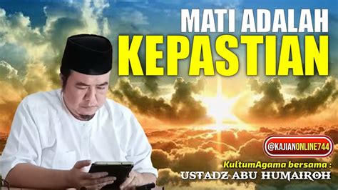 MATI ADALAH KEPASTIAN DAN TIDAK PANDANG BULUH USTADZ ABU HUMAIROH