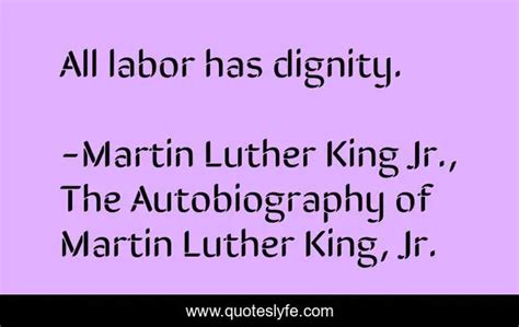 All Labor Has Dignity Quote By Martin Luther King Jr The Autobiography Of Martin Luther