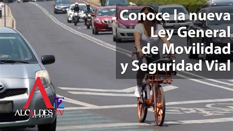 Conoce La Nueva Ley General De Movilidad Y Seguridad Vial CONQUE