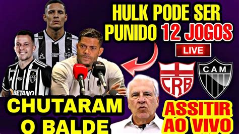 HULK PODE FICAR 12 JOGOS FORA POLÊMICA GRAMADO ARENA MRV CRB X