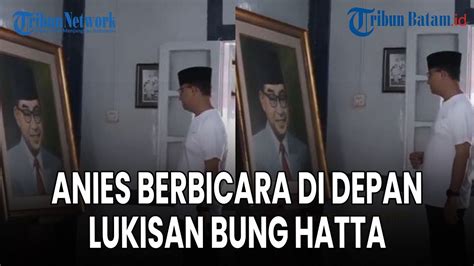 Viral Momen Anies Baswedan Berbicara Di Depan Lukisan Bung Hatta Sebut