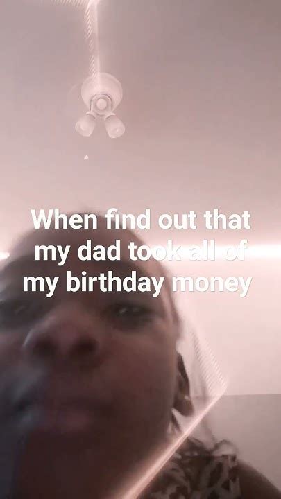 When I Find Out That My Dad Took My Birthday Money Youtube