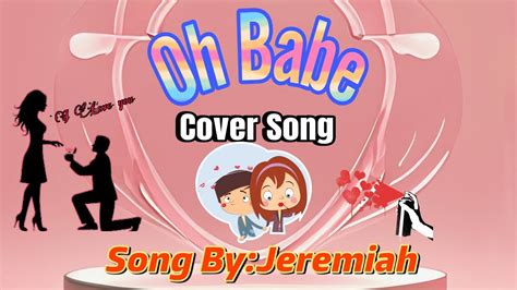 OH BABE SONG BY JEREMIAH COVER SONG YouTube