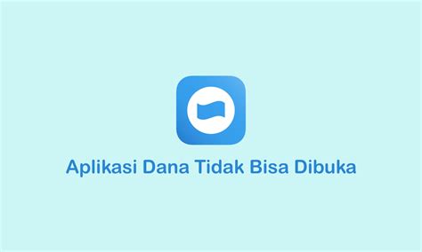 Inilah Beberapa Penyebab Aplikasi Dana Tidak Bisa Dibuka