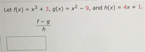 Solved Let F X X3 3 G X X2 9 And H X 4x