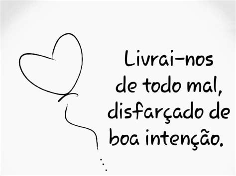 Livrai Nos De Todo Mal Disfar Ado De Boa Inten O Frases