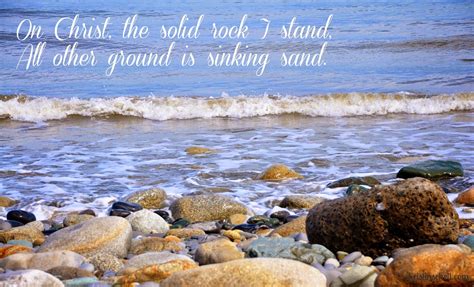 On Christ, the solid Rock, I stand...