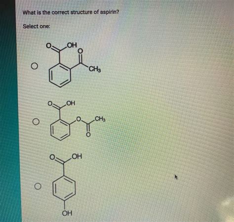 Solved What Is The Correct Structure Of Aspirin Select One Chegg