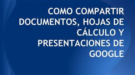 Documentos Compartidos En La Nube Con Google Docs Presentaci N De Como