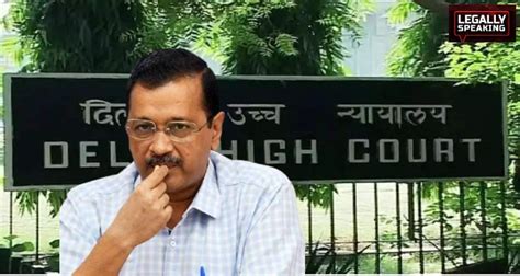 Delhi High Court Refuses Relief To Arvind Kejriwal