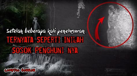 CAMPING HORROR Curug Putri Palutungan Bagian 4 Sosok Penghuni Air