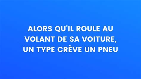 Blague Du Jour Alors Quil Roule Au Volant De Sa Voiture Un Type