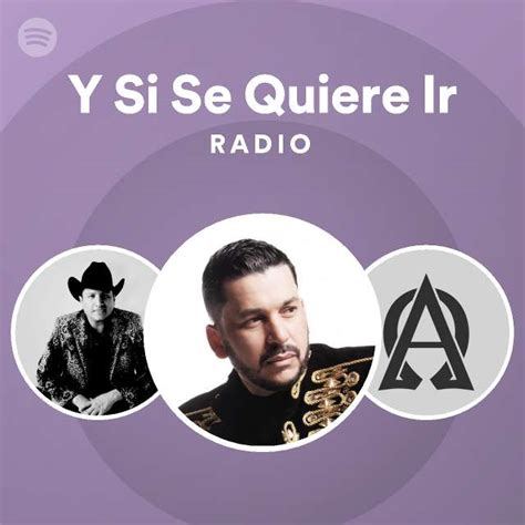 Y Si Se Quiere Ir Radio Playlist By Spotify Spotify