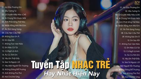 Nhạc Trẻ Hay Nhất Hiện Nay Tuyển Tập Nhạc Trẻ Hot Hit BXH Nhạc Trẻ Nhiều Người Nghe
