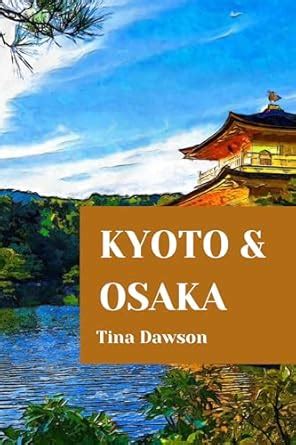 Amazon KYOTO AND OSAKA TRAVEL GUIDE 2024 EDITION TINA S TOUR