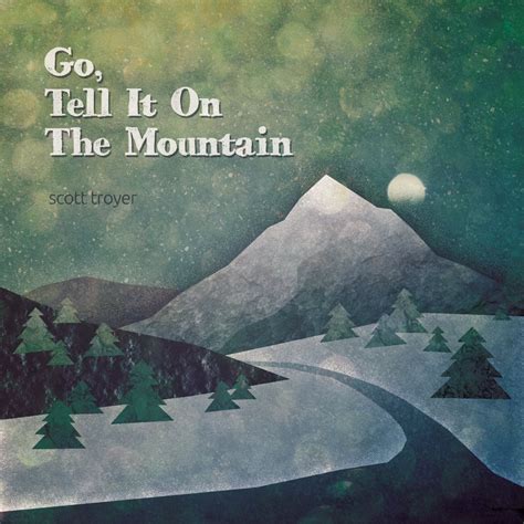 Go Tell It On The Mountain Scott Troyer