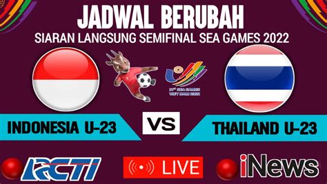 JADWAL BERUBAH Live Timnas Indonesia U 23 Vs Thailand U 23 Semifinal