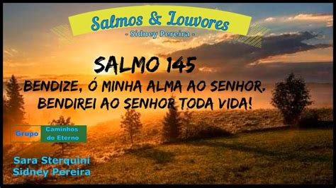 salmo 145 Bendize ó minha alma ao Senhor Bendirei ao Senhor toda a