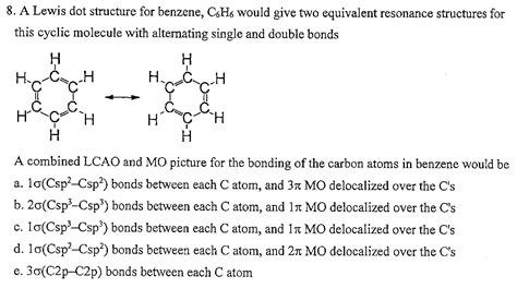 Solved 8 A Lewis Dot Structure For Benzene C6h6 Would Give Two