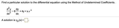 Solvedfind A Particular Solution To The Differential Equation Using The Method Of Undetermined