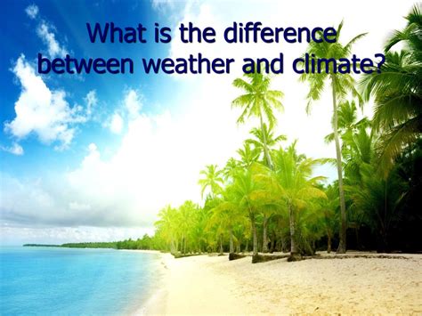 What Is The Difference Between Weather And Climate Ppt Download