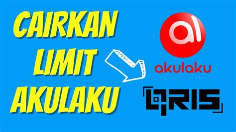 Cairkan Limit Akulaku Paylater Pakai Qris Youtube